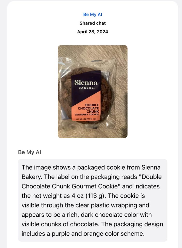 Be My AI says: "The image shows a packaged cookie from Sienna Bakery. The label on the packaging reads "Double Chocolate Chunk Gourmet Cookie" and indicates the net weight as 4 oz (113 g). The cookie is visible through the clear plastic wrapping and appears to be a rich, dark chocolate color with visible chunks of chocolate. The packaging design includes a purple and orange color scheme"